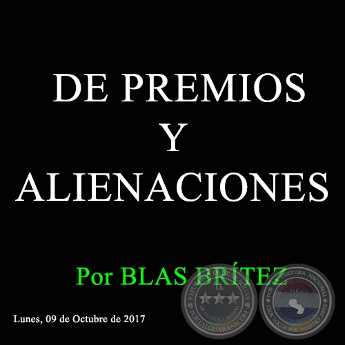 DE PREMIOS Y ALIENACIONES - Por BLAS BRÍTEZ - Lunes, 09 de Octubre de 2017